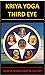 KRIYAYOGA THIRD EYE by MARKANDEYA SASTRY KOWTA