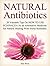 Natural Antibiotics: 20 Valuable Tips On How to Use Echinacea As an Alternative Medicine for Natural Healing With Home Remedies (natural antibiotics, home remedies, home remedy)