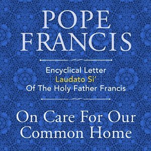 Encyclical Letter Laudato Si' of the Holy Father Francis: On Care for Our Common Home