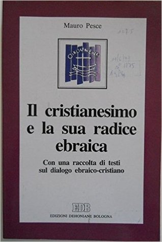Il cristianesimo e la sua radice ebraica: Con una raccolta di testi sul dialogo ebraico-cristiano