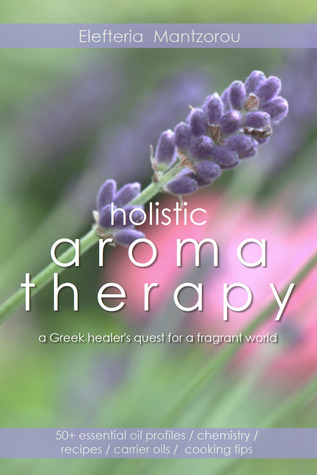 Holistic Aromatherapy - A Greek healer's quest for a fragrant world