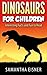 Dinosaurs: Dinosaurs for Children: Awesome Pictures, Interesting Facts and Fun to Read (Dinosaurs Book For Kids, Amazing Animals, Children's Book, Text and Illustrations)