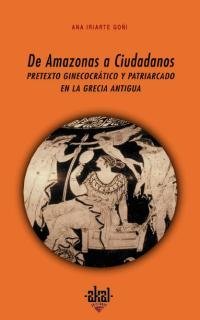 De Amazonas a ciudadanos: pretexto ginecocrático y patriarcado en la Grecia antigua (Paperback)