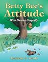 Betty Bee's Attitude by Jacquelyn S. Arnold Betty Bee's Attitude by Jacquelyn S. Arnold