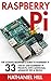 Raspberry Pi: The Ultimate Beginner’s Guide To Raspberry Pi: 33 Step By Step Raspberry Pi Projects, With Additional Advanced Tips And Tricks (Html, Php, Pi Programming)
