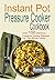 Instant Pot Pressure Cooker Cookbook: Over 100 Delicious Pressure Cooker Recipes For The Whole Family