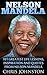 Nelson Mandela: 101 Greatest Life Lessons, Inspiration and Quotes From Nelson Mandela (Long Way To Freedom, Conversations with Myself, Spirituality)