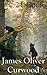 James Oliver Curwood: 21 Books