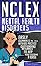 NCLEX: Mental Health Disorders: Easily Dominate The Test With 105 Practice Questions & Rationales to Help You Become a Nurse! (Nursing Review Questions and RN Content Guide, NCLEX-RN Book 4)