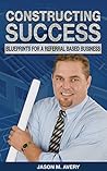 Constructing Success: Blueprints for a Referral Based Business