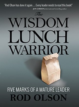 The Wisdom Lunch Warrior: Five Marks of a Mature Leader (Kindle Edition)