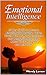 Emotional Intelligence: 29 Key Skills to Become Emotionally Healthy. Get in Touch With Difficult Emotions and Recognize How They Affect Your Thoughts and ... intelligence, Emotionally Healthy)