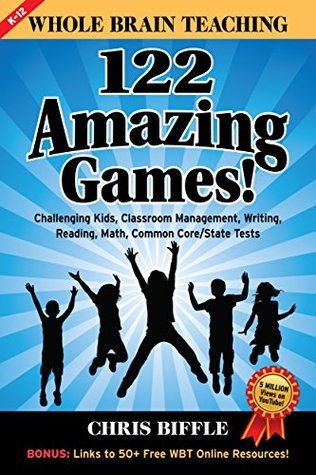 Whole Brain Teaching: 122 Amazing Games!: Challenging Kids, Classroom Management, Writing, Reading, Math, Common Core/State Tests (Kindle Edition)