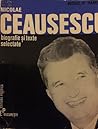 Nicolae Ceausescu - Biografii si texte selectate