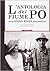 L'Antologia del fiume Po: Una Spoon River piacentina