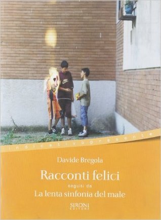 Racconti felici, seguiti da La lenta sinfonia del male