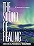 The Sound of Healing: Unvei...