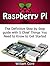 Raspberry Pi: The Definitive Step by Step guide with 5 Chief Things You Need to Know to Get Started (Raspberry Pi Books, raspberry pi projects, raspberry pi for dummies)