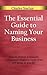 The Essential Guide to Naming Your Business by Charles Sinclair