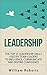 Leadership: Top 25 Leadership Skills Used by Team Leaders to Influence, Communicate and Inspire (leadership books, management, team leadership skills, influence Book 1)