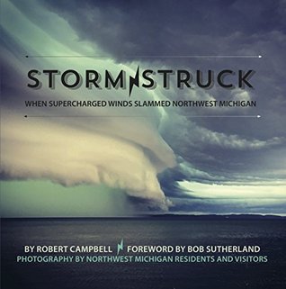 Storm Struck: WHEN SUPERCHARGED WINDS SLAMMED NORTHWEST MICHIGAN (Kindle Edition)