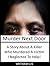 Murder Next Door: A Story About A Killer Who Murdered A Victim I Neglected To Help (Murder, Killer, Crime, True Crime, Homicide, Short Stories, Short Reads)