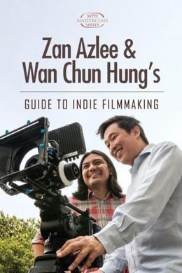 Zan Azlee & Wan Chun Hung's Guide to Indie Filmmaking