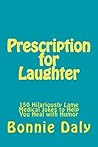Prescription for Laughter: 150 Hilariously Lame Medical Jokes to Help You Heal with Humor (The Totally Lame Joke Book Series) Prescription for Laughter: 150 Hilariously Lame Medical Jokes to Help You Heal with Humor (The Totally Lame Joke Book Series)