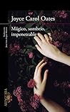 Mágico, sombrío, impenetrable by Joyce Carol Oates