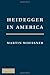 Heidegger in America by Martin Woessner