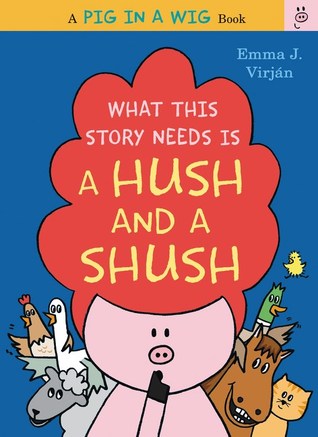What This Story Needs Is a Hush and a Shush: A Charming Bedtime Picture Book About a Pig Seeking Quiet for Kids (Ages 4-8) (A Pig in a Wig Book)