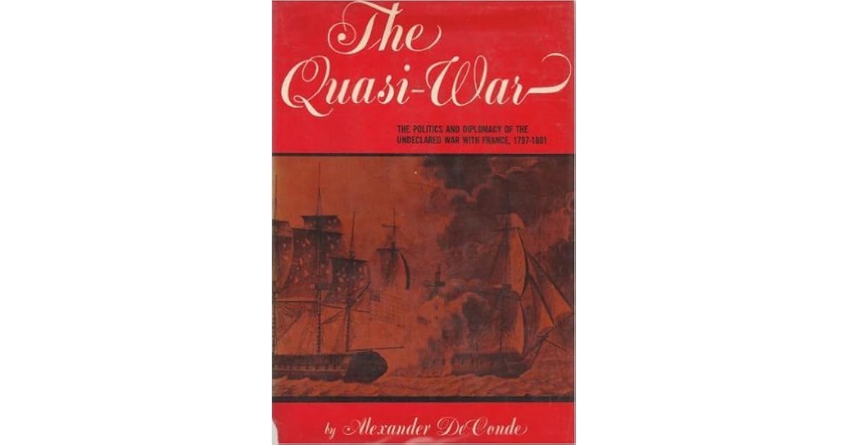 The QuasiWar The Politics and Diplomacy of the Undeclared War with