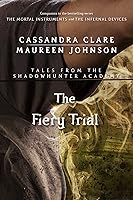 The Fiery Trial (Tales from the Shadowhunter Academy, #8)
