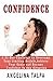 Confidence: A 21-Day Challenge to Overcome Your Limiting Beliefs, Achieve Your Goals and Become Confident In Any Situation (self confidence, self confidence books, self-confidence)
