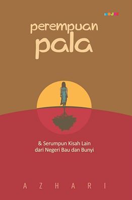 Perempuan Pala & Serumpun Kisah Lain Dari Negeri Bau dan Bunyi