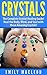 Crystal Healing: Crystal Healing Guide! Heal the Body, Mind, and Soul with the Power of Crystals! (Crystal Healing, Meditation, Alternative Therapy, Crystal ... Crystals, Crystal Guide, Crystal Bible)