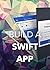 Build A Swift App