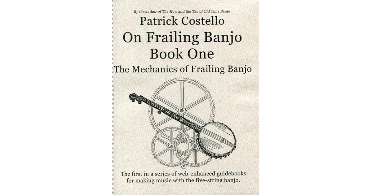 On Frailing Banjo, Book One The Mechanics of Frailing Banjo by Patrick Costello