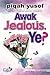 Awak Jealous, Ye?