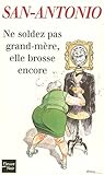 Ne soldez pas grand-mère, elle brosse encore (San-Antonio, #170)