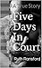 Five Days In Court: A True Story