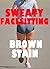 Sweaty Facesitting by Brown Stain