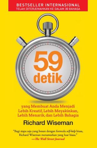 59 Detik: yang Membuat Anda Menjadi Lebih Kreatif, Lebih Meyakinkan, Lebih Menarik, dan Lebih Bahagia