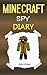 Minecraft: Diary of a Minecraft Spy (Minecraft Spy, Minecraft Spying, Minecraft Spies, Minecraft Books, Minecraft Diaries, Minecraft Diary, Minecraft Book for Kids)