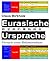 Eurasische Ursprache: Versuch einer Rekonstruktion (German Edition)