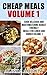 Cheap Meals: Cook Delicious And Mouthwatering Budget Friendly Meals For Lunch And Dinner