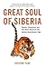 Great Soul of Siberia: Passion, Obsession, and One Man's Quest for the World's Most Elusive Tiger