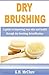 Dry Brushing: A guide to improving your skin and health through dry brushing detoxification