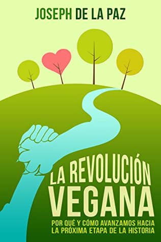 La revolución vegana: por qué y cómo avanzamos hacia la próxima etapa de la historia (Kindle Edition)