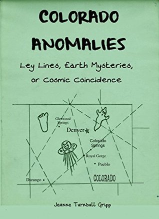 Colorado Anomalies - Ley Lines, Earth Mysteries, or Cosmic Coincidence (Kindle Edition)